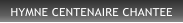 HYMNE CENTENAIRE CHANTEE